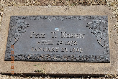 Pete T Koehn Apr 29, 1898 - Jan 23, 1969