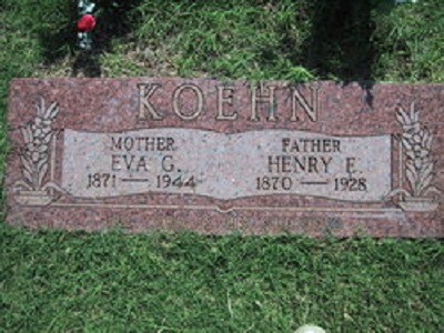 Henry E Koehn 1870 - 1928 / Eva G Harms Mar 28, 1871 - Sep 29, 1944